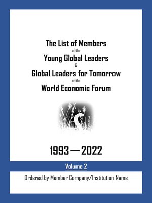 cover image of The List of Members of the Young Global Leaders & Global Leaders for Tomorrow of the World Economic Forum: 1993-2022, Volume 2